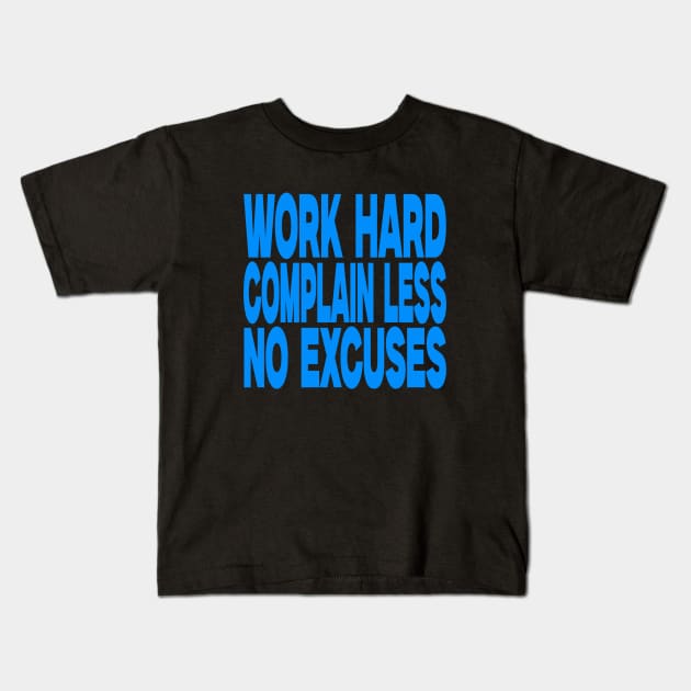 Work hard complain less no excuses Kids T-Shirt by Evergreen Tee